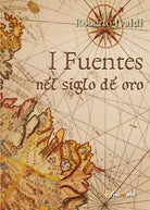I Fuentes nel siglo de oro di Roberto Ivaldi, 2016, Youcanprint