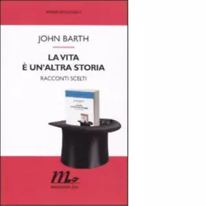 La vita un altra storia Racconti scelti di John Barth