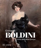 Giovanni Boldini e il mito della Belle poque