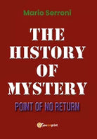 The History of Mystery Point of No Return di Mario Serroni, 2019, Youcanprint