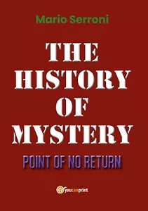 The History of Mystery Point of No Return di Mario Serroni, 2019, Youcanprint
