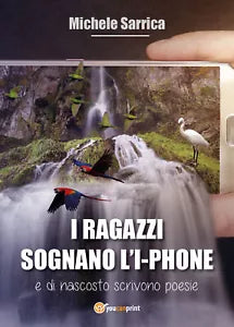 I RAGAZZI SOGNANO L’I-PHONE di Michele Sarrica, 2021, Youcanprint