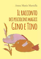 Il racconto dei pesciolini magici Gino e Tino di Anna Maria Martella, 2020