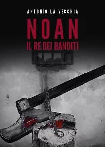 Noan, il re dei banditi di Antonio La Vecchia, 2019, Youcanprint