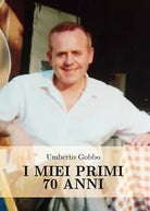 I miei primi 70 anni di Umberto Gobbo, 2016, Youcanprint