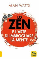 Lo zen e l arte di imbrogliare la mente di Alan W Watts