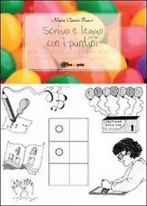 Scrivo e leggo con i puntini - M. Clarice Bracci, 2011, Youcanprint