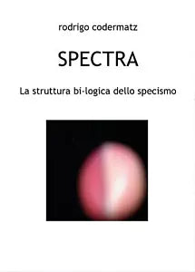 Spectra. La struttura bi-logica dello specismo di Rodrigo Codermatz, 2016, You