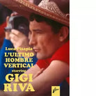 Gigi Riva Ultimo hombre vertical di Luca Pisapia