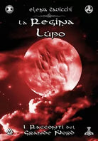 La Regina Lupo - I Racconti del Grande Nord Libro 2 di Elena Cavicchi, 2021, Y