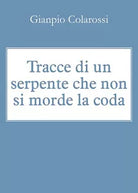 Tracce di un serpente che non si morde la coda di Gianpio Colarossi, 2018