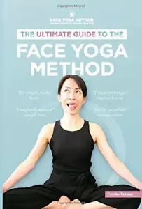The Ultimate Guide to the Face Yoga Method di Fumiko Takatsu 2020 Indipenden