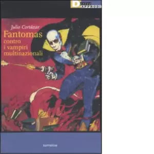 FANTOMAS CONTRO I VAMPIRI MULTINAZIONALI di JULIO CORTAZAR