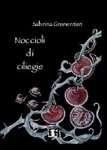 Noccioli di ciliegie di Sabrina Grementieri, 23, Eee-edizioni Esordienti