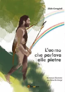 L’uomo che parlava alle pietre di Elide Ceragioli, Elena De Giorgi, 2017