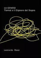 La genesi. Tiamat e il signore del sogno di Leonardo Massi, 2015, Youcanprint