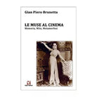 Le Muse al cinema. Memoria, Mito, Metamorfosi di Gian Piero Brunetta, Algra Ed