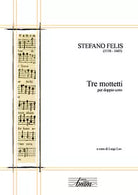 Tre mottetti per doppio coro di Stefano Felis, 2017, Youcanprint
