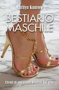 Bestiario maschile. Clienti di una escort descritti dal vero di Marilyn Kunrow