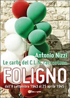 Le carte del C.L.N. raccontano Foligno, di Antonio Nizzi, 2015, Youcanprint