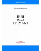 Ieri Quasi Domani - Giuseppe Brenga, 2017, Edizioni Magna Grecia
