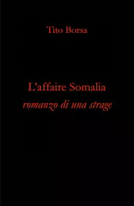 L’affaire Somalia. Romanzo di una strage di Tito Borsa, 2020, Youcanprint