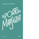 Il porto di Marsiglia di Albert Londres