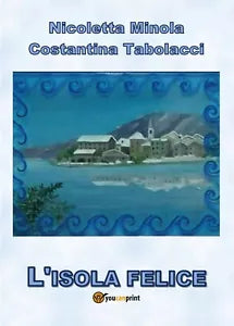 L’isola felice di Costantina Tabolacci, Nicoletta Minola, 2017, Youcanprint