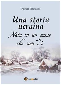 Una storia ucraina. Nata in un paese che non c’e di Patrizia Sanguineti, 2015