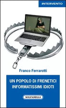 UN POPOLO DI FRENETICI INFORMATISSIMI IDIOTI di Franco Ferrarotti, Solfanelli