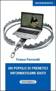 UN POPOLO DI FRENETICI INFORMATISSIMI IDIOTI di Franco Ferrarotti, Solfanelli