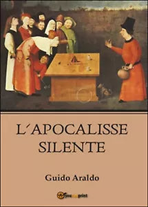 L’apocalisse silente di Guido Araldo, 2016, Youcanprint