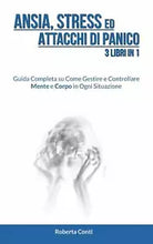Ansia Stress ed Attacchi di Panico 3 Libri in 1 Guida Completa su Come Gestire