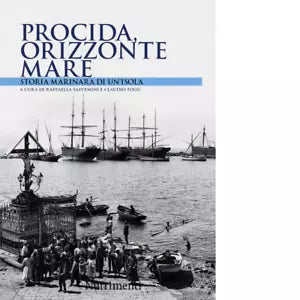 Procida orizzonte mare Storia marinara di un isola a cura di R Salvemini