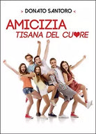 Amicizia, tisana del cuore di Donato Santoro, 2015, Youcanprint