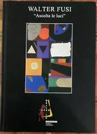Walter Fusi Ascolta le luci di Tommaso Trini