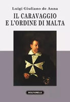 Il Caravaggio e l ordine di Malta di Luigi G De Anna
