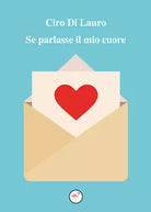 Se parlasse il mio cuore di Ciro Di Lauro, 2020, Youcanprint