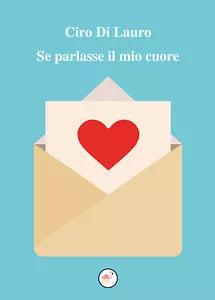 Se parlasse il mio cuore di Ciro Di Lauro, 2020, Youcanprint