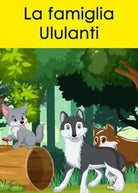 La famiglia Ululanti Storie del Bosco di Wolf di Beppe Begani
