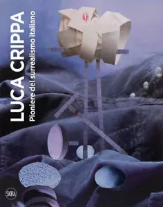 Luca Crippa Pioniere del surrealismo italiano Ediz illustrata