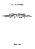 Il popolo ebraico per secoli fra incudini e martelli di Wolf Murmelstein, 2016