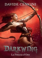 Darkwing vol. 3 - La Freccia d’Oro di Davide Cencini, 2016, Youcanprint