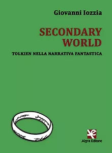 Secondary World. Tolkien nella narrativa fantastica di Giovanni Iozzia, Algra