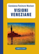 Visioni veneziane di Constance F Woolson