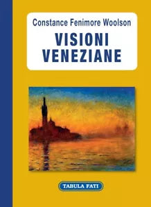 Visioni veneziane di Constance F Woolson