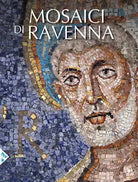 I mosaici di Ravenna Ediz illustrata
