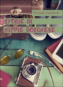 Storie di hippie borghese di Verdiana D’Ippolito, 2016, Youcanprint