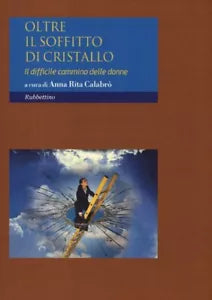 Oltre Il Soffitto Di Cristallo Il Difficile Cammino Delle Donne