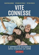 Vite connesse L approccio sistemico nella relazione con il cane di Valentina Ar